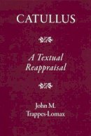 J.M. Trappes-Lomax - Catullus: A Textual Reappraisal - 9781905125159 - V9781905125159