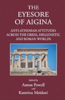 Edited By Powell Ant - 'The Eyesore of Aigina': Anti-Athenian Attitudes across the Greek, Hellenistic and Roman Worlds - 9781905125593 - V9781905125593