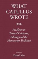Edited By Kiss Danie - What Catullus Wrote - 9781905125999 - V9781905125999