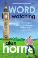 Alex Horne - Wordwatching: Breaking into the Dictionary: It's His Word Against Theirs - 9781905264612 - V9781905264612