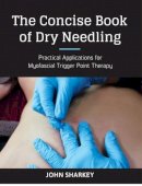 John Sharkey - The Concise Book of Dry Needling: A Practitioner's Guide to Myofascial Trigger Point Applications - 9781905367672 - V9781905367672