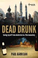 Paul Garrigan - Dead Drunk: Saving Myself from Alcoholism in a Thai Buddhist Monastery - 9781905379699 - V9781905379699