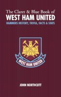 John Northcutt - The Claret and Blue Book of West Ham United - 9781905411023 - V9781905411023