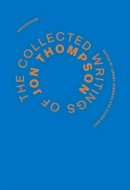 Jon Thompson - The Collected Writings of Jon Thompson - 9781905464371 - V9781905464371