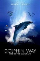 Mark Caney - Dolphin Way: Rise of the Guardians - 9781905492237 - V9781905492237