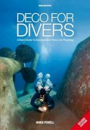 Mark Powell - Deco for Divers: A Diver's Guide to Decompression Theory and Physiology - 9781905492299 - V9781905492299