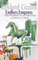 Kirkland Ciccone - Endless Empress: A Mass Murderer's Guide to Dictatorship in the Fictional Nation of Enkadar - 9781905537723 - V9781905537723