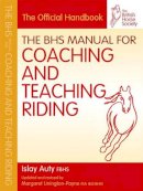 Islay Auty - The BHS Manual for Coaching and Teaching Riding - 9781905693450 - V9781905693450
