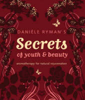 Daniele Ryman - Daniele Ryman's Secrets of Youth and Beauty: Aromatherapy for Natural Rejuvenation - 9781905744060 - KEX0283444