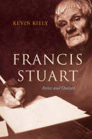 Kevin Kiely - Francis Stuart:  Artist & Outcast - 9781905785254 - V9781905785254