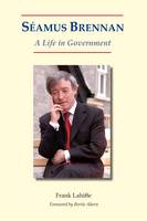 Frank Lahiffe - Seamus Brennan:  A Life in Government - 9781905785636 - KNW0011778