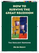 Dr. Ed Deevy - How to Survive the Great Recession:  The Resilient Response - 9781905785728 - KST0011634