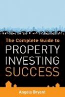 Angela Bryant - The Complete Guide to Property Investing Success - 9781905823475 - V9781905823475
