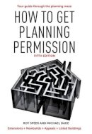 Roy Speer - How to Get Planning Permission: Newbuilds + Extensions + Conversions + Alterations + Appeals - 9781905959471 - V9781905959471