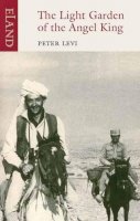Peter Levi - The Light Garden of the Angel King: Travels in Afghanistan - 9781906011550 - V9781906011550