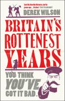 Derek Wilson - Britain's Rottenest Years - 9781906021580 - V9781906021580