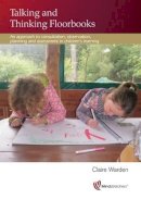 Claire Warden Warden - Talking and Thinking Floorbooks: An Approach to Consultation, Observation, Planning and Assessment in Children's Learning - 9781906116460 - V9781906116460