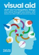 Draught Associates (Ed.) - Visual Aid: Stuff You've Forgotten, Things You Never Thought You Knew, and Lessons You Didn't Quite Get Around to Learning - 9781906155483 - V9781906155483