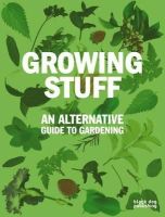 Aimee (Ed.) Selby - Growing Stuff: An Alternative Guide to Gardening - 9781906155681 - KMK0024457