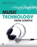 Mortimer Rhind-Tutt - Music Technology from Scratch - 9781906178864 - V9781906178864
