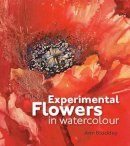 Ann Blockley - Experimental Flowers in Watercolour - 9781906388775 - V9781906388775