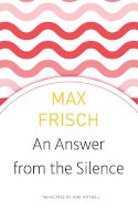 Max Frisch - An Answer from the Silence - 9781906497927 - V9781906497927