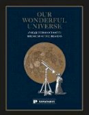 Clarence A Chant - Our Wonderful Universe: An Easy Introduction to the Study of the Heavens - 9781906506629 - V9781906506629