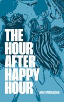 Mary O´donoghue - THE HOUR AFTER HAPPY HOUR - 9781906539993 - 9781906539993