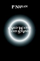 P. Nolan - Cold Water and Stone - 9781906558291 - KCW0001717