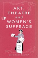 Irene Cockroft - Art, Theatre and Women's Suffrage - 9781906582081 - V9781906582081