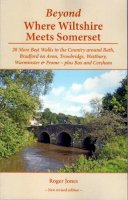 Roger Jones - Beyond Where Wiltshire Meets Somerset: 20 More Best Walks in the Country Around Bath, Bradford on Avon, Trowbridge, Westbury, Warminster & Frome - Plus Box and Corsham - 9781906641764 - V9781906641764