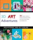 Maja Pitamic - 3D Art Adventures: 36 Creative Hands-on Projects Inspired by Artists from the Ancient Greeks to Ai Weiwei - 9781906761646 - V9781906761646