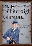 Jim Pipe - Bithiunaigh Ghranna: Na 10 gCinn is Measa (Irish Edition) - 9781906907655 - 9781906907655