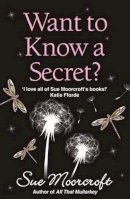 Sue Moorcroft - Want to Know a Secret? - 9781906931261 - V9781906931261