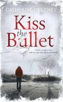 Catherine Deveney - Kiss the Bullet - 9781906964979 - V9781906964979