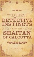 Glen Peters - Mrs D'Silva's Detective Instincts and the Shaitan of Calcutta - 9781906998011 - V9781906998011