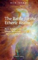Nick Thomas - The Battle for the Etheric Realm: Moral Technique and Etheric Technology: Apocalyptic Symptoms - 9781906999469 - V9781906999469