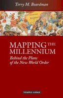 Terry M. Boardman - Mapping the Millennium: Behind the Plans of the New World Order - 9781906999483 - V9781906999483