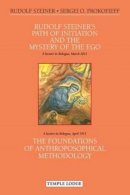 Rudolf Steiner - Rudolf Steiner's Path of Initiation and the Mystery of the EGO: and The Foundations of Anthroposophical Methodology - 9781906999551 - V9781906999551