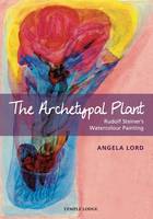 Angela Lord - The Archetypal Plant: Rudolf Steiner's Watercolour Painting - 9781906999858 - V9781906999858
