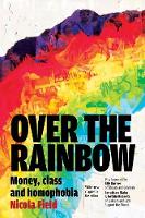 Nicola Field - Over the Rainbow: Money, Class and Homophobia - 9781907133947 - V9781907133947