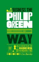 Liz Barclay - The Unauthorized Guide to Doing Business the Philip Green Way - 9781907312366 - V9781907312366