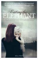 Alice Wells - Eating the Elephant - 9781907324611 - 9781907324611