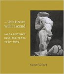 Raquel Gilboa - ... Unto Heaven Will I Ascend: Jacob Epstein's Inspired Years 1930-1959 - 9781907372490 - V9781907372490