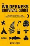 Joe O´leary - The Wilderness Survival Guide: The Practical Skills You Need for the Great Outdoors - 9781907486043 - V9781907486043
