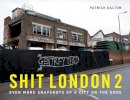 Patrick Dalton - Shit London 2: Even More Snapshots of a City on the Edge - 9781907554735 - KSG0004590