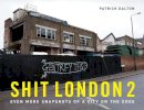 Patrick Dalton - Shit London 2: Even More Snapshots of a City on the Edge - 9781907554735 - KSG0009163