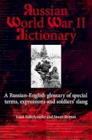 I Kobylyanskiy - RUSSIAN WORLD WAR II DICTIONARY: A Russian-English Glossary of Special Terms, Expressions, and Soldiers' Slang - 9781907677335 - V9781907677335