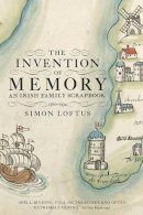 Simon Loftus - The Invention of Memory: An Irish Family Scrapbook - 9781907970528 - V9781907970528