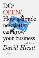 David Hieatt - Do Open: How a simple newsletter can transform your business (and it can) (Do Books) - 9781907974304 - V9781907974304